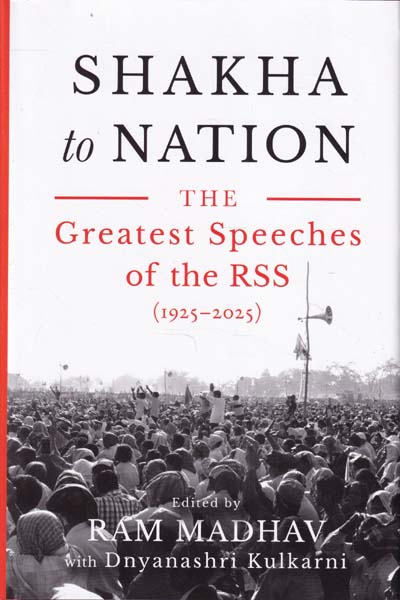 Shakha to Nation The Greatest Speeches of the RSS 1925 to 2025