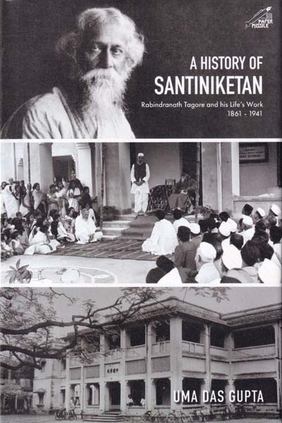 A History of Santiniketan Rabindranath Tagore and His Lifes Work 1861 to 1941