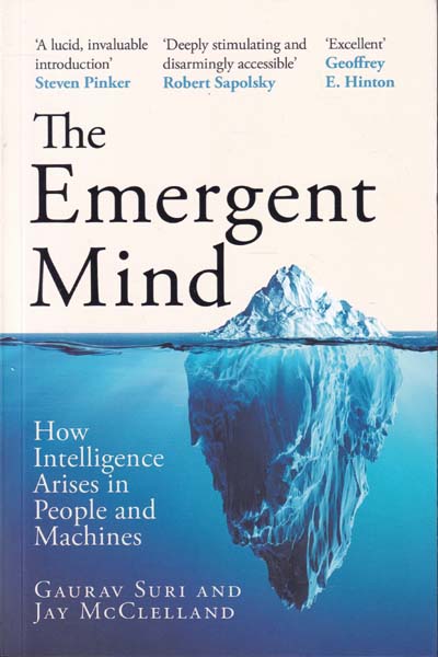 The Emergent Mind How Intelligence Arises in People and Machines