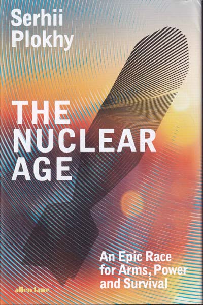 The Nuclear Age An Epic Race for Arms Power and Survival