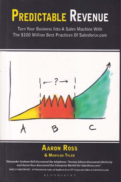 Predictable Revenue Turn Your Business Into a Sales Machine with the $100 Million Best Practices of Salesforce.com
