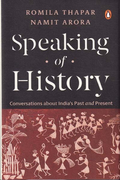 Speaking of History Conversations about Indias Past and Present