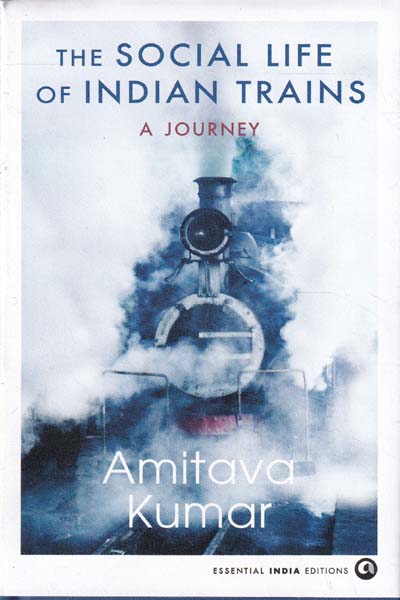 The Social Life of Indian Trains A Journey