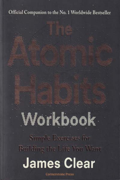 The Atomic Habits Workbook Simple Exercises for Building the Life You Want