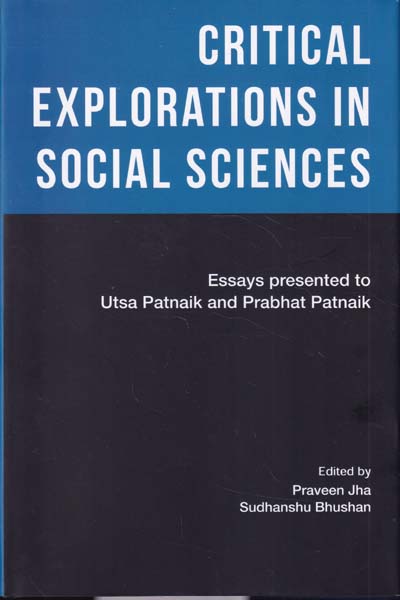 Critical Explorations In Social Sciences Essays For Utsa Patnaik And Prabhat Patnaik
