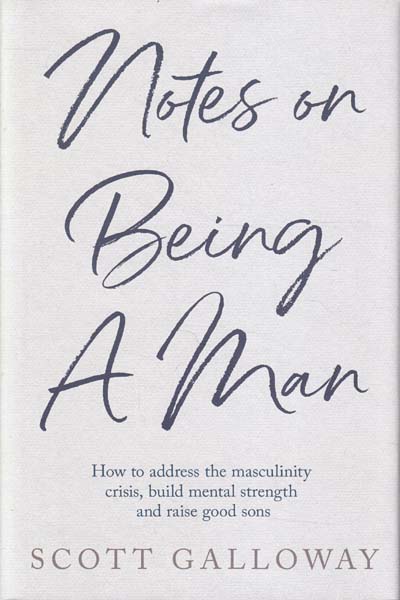 Notes on Being a Man How to Address The Masculinity Crisis Build Mental Strenght and Raise Good Sons