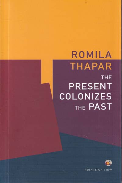 The Present Colonizes The Past