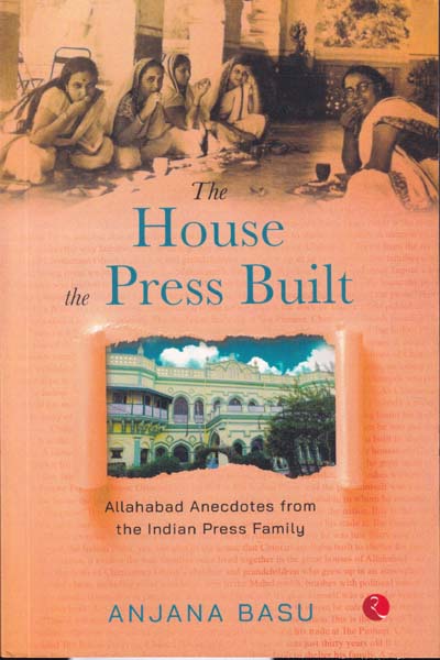 The House The Press Built Allahabad Anecdotes from The Indian Press Family