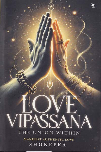 Love Vipassana The Union within Manifest Authentic Love
