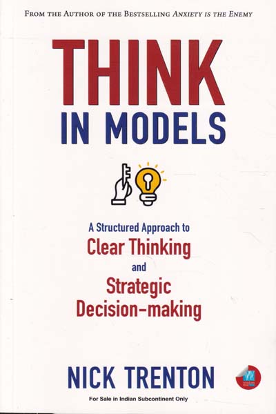 Think In Models A Structured Approach to Clear Thinking and Strategic Decision Making