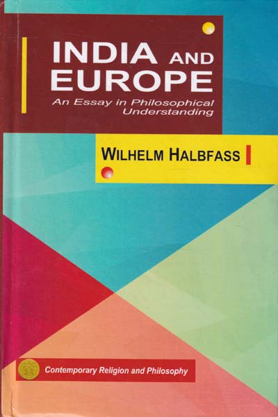 India and Europe An Essay in Philosophical Understanding